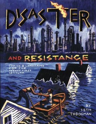 Disaster and Resistance: Comics and Landscapes for the 21st Century by Tobocman, Seth