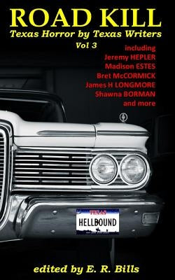 Texas Roadkill Volume 3: Texas Horror by Texas Writers by Bills, Er