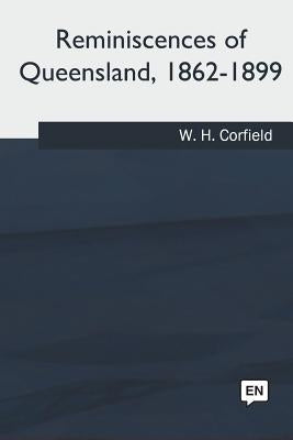 Reminiscences of Queensland, 1862-1899 by Corfield, W. H.