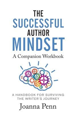 The Successful Author Mindset Companion Workbook: A Handbook for Surviving the Writer's Journey by Penn, Joanna