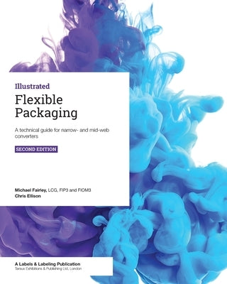 Flexible Packaging: A technical guide for narrow- and mid-web converters by Ellison, Chris