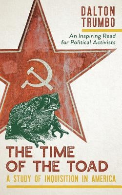 The Time of the Toad: A Study of Inquisition in America, and Two Related Pamphlets (Perennial Library, P 268) by Trumbo, Dalton