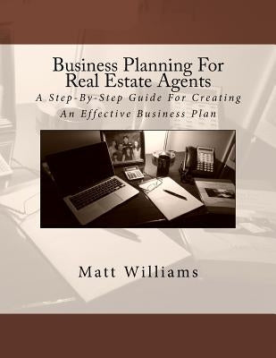 Business Planning For Real Estate Agents by Williams, Matt