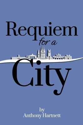 Requiem for a City by Hartnett, Anthony