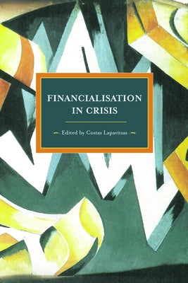 Financialization in Crisis by Lapavitsas, Costas