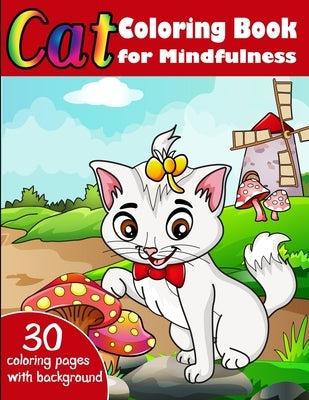 Cats Coloring Book for Mindfulness: Cat Gifts for Toddlers, Creative Coloring for Boys and Girls -Kids ages 4-8, Girls Ages 8-12- Cute Stress Relief A by Press, Treeda