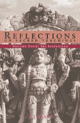Reflections on Sacred Teachings IV: Sri Isopanisad by Swami, Bhakti Caitanya