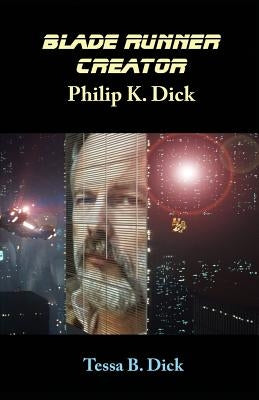 Blade Runner Creator Philip K. Dick by Dick, Tessa B.