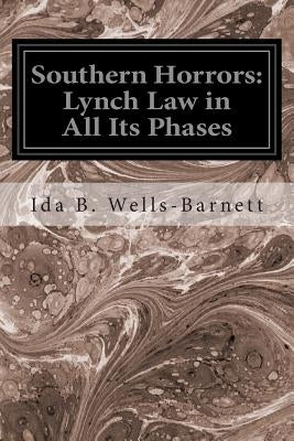 Southern Horrors: Lynch Law in All Its Phases by Wells-Barnett, Ida B.