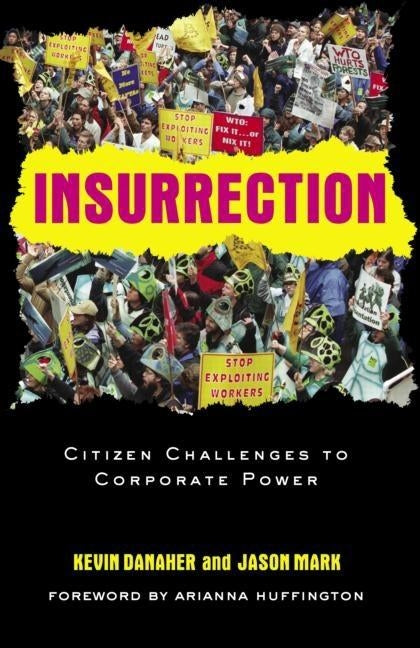 Insurrection: Citizen Challenges to Corporate Power by Danaher, Kevin
