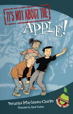 It's Not about the Apple!: Easy-To-Read Wonder Tales by Charles, Veronika Martenova
