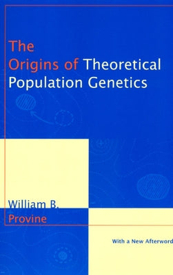 The Origins of Theoretical Population Genetics: With a New Afterword by Provine, William B.