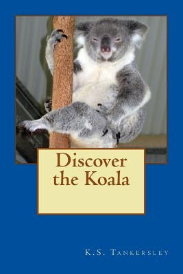Discover the Koala by Tankersley, K. S.