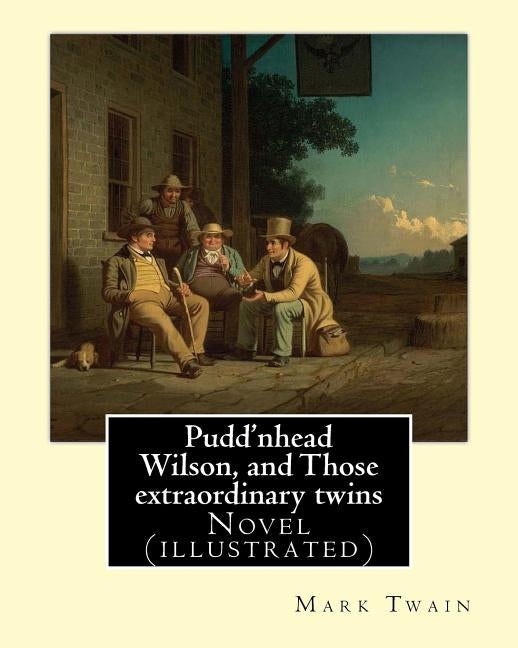 Pudd'nhead Wilson, and Those extraordinary twins By: Mark Twain, (illusrtrated): Novel (illustrated) by Twain, Mark