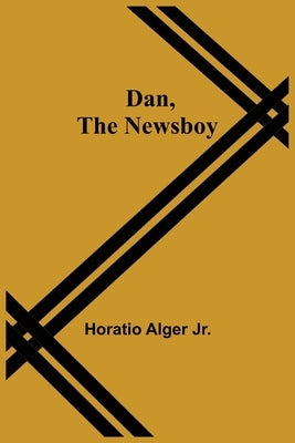 Dan, The Newsboy by Horatio Alger Jr