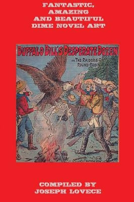 Fantastic, Amazing and Beautiful Dime Novel Art by Lovece, Joseph a.