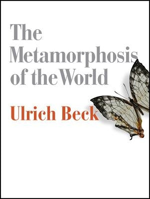 The Metamorphosis of the World by Beck, Ulrich