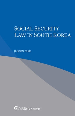 Social Security Law in South Korea by Park, Ji-Soon