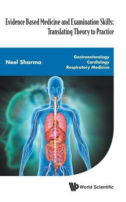 Evidence Based Medicine and Examination Skills: Translating Theory to Practice - Gastroenterology; Cardiology; Respiratory Medicine by Sharma, Neel
