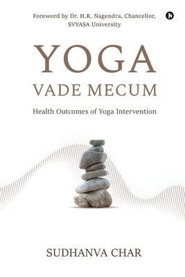Yoga Vade Mecum: Health Outcomes of Yoga Intervention by Sudhanva Char