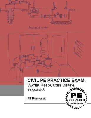 Civil PE Practice Exam: Water Resources Depth Version B by Pe Prepared LLC