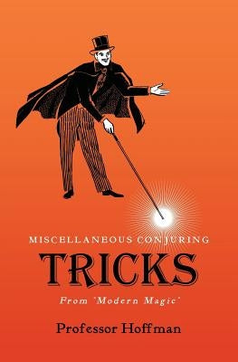Miscellaneous Conjuring Tricks, From 'Modern Magic' by Hoffman, Professor