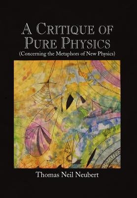 A Critique of Pure Physics by Neubert, Thomas Neil