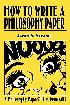 How to Write a Philosophy Paper by Stramel, James S.