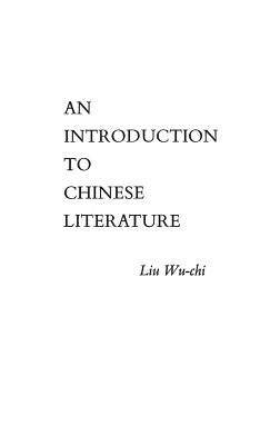 An Introduction to Chinese Literature by Wu-Chi, Liu