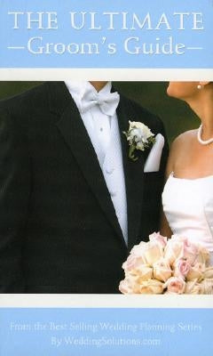 The Ultimate Groom's Guide: The Most Comprehensive Wedding Planner for the Groom by Lluch, Alex A.