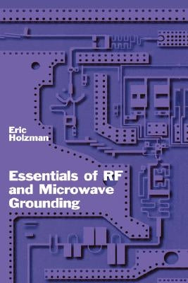 Essentials of RF and Microwave Grounding by Holzman, Eric