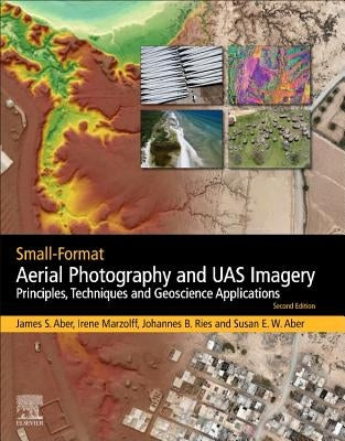 Small-Format Aerial Photography and Uas Imagery: Principles, Techniques and Geoscience Applications by Aber, James S.