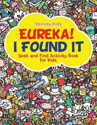 Eureka! I Found It - Seek and Find Activity Book for Kids by Speedy Kids