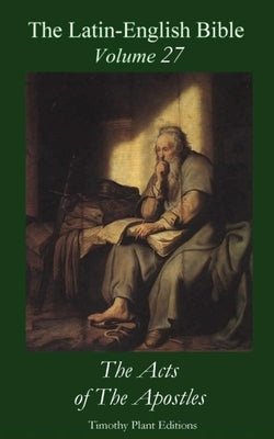 The Latin-English Bible - Vol 27: The Acts of The Apostles by Plant, Timothy