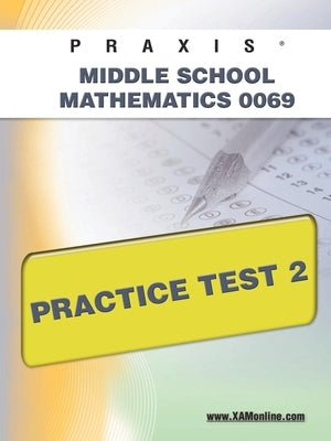 Praxis II Middle School Mathematics 0069 Practice Test 2 by Wynne, Sharon A.