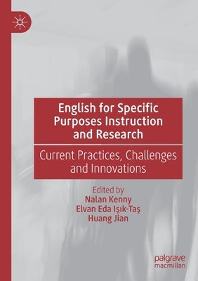 English for Specific Purposes Instruction and Research: Current Practices, Challenges and Innovations by Kenny, Nalan
