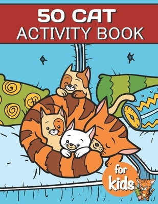 50 Cat Activity Book For Kids: Cat Fun Game For Kids Coloring, Mazes, dot to dot, Puzzles and More by Charm, Lucy