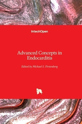 Advanced Concepts in Endocarditis by Firstenberg, Michael S.