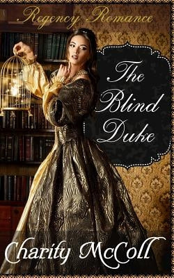 The Blind Duke: Regency Romance by McColl, Charity