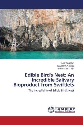 Edible Bird's Nest: An Incredible Salivary Bioproduct from Swiftlets by Ting Hun Lee