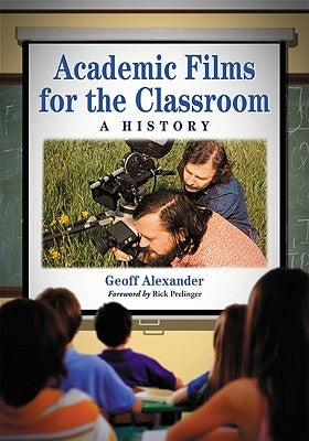 Academic Films for the Classroom: A History by Alexander, Geoff