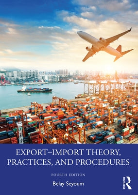 Export-Import Theory, Practices, and Procedures by Seyoum, Belay