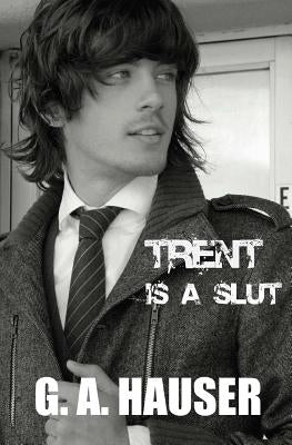 Trent is a Slut by Hauser, G. A.