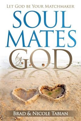 Soul Mates by God: Let God Be Your Matchmaker by Tabian, Nicole