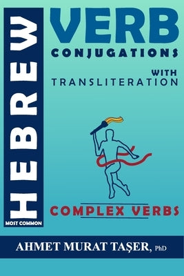 Most Common Hebrew Verb Conjugations with Transliteration: Complex Verbs by Taşer, Ahmet Murat