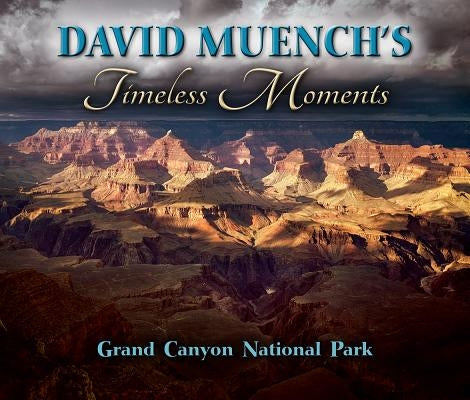 David Muench's Timeless Moments: Grand Canyon National Park by Meunch, David