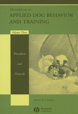 Handbook of Applied Dog Behavior and Training, Procedures and Protocols by Lindsay, Steven R.