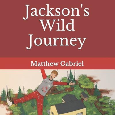 Jackson's Wild Journey by Gabriel, Matthew