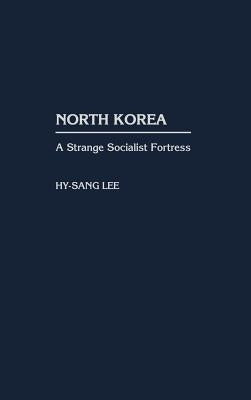 North Korea: A Strange Socialist Fortress by Lee, Hy-Sang