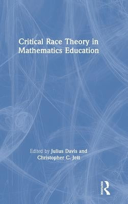 Critical Race Theory in Mathematics Education by Davis, Julius